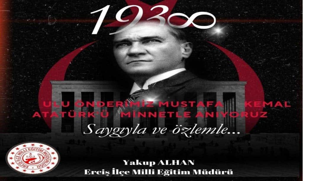 10 Kasım Ulu Önder Gazi Mustafa Kemal Atatürk'ü Saygı ve Özlemle Anıyoruz